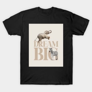 Dream big quote, Elephant and zebra, Animals T-Shirt